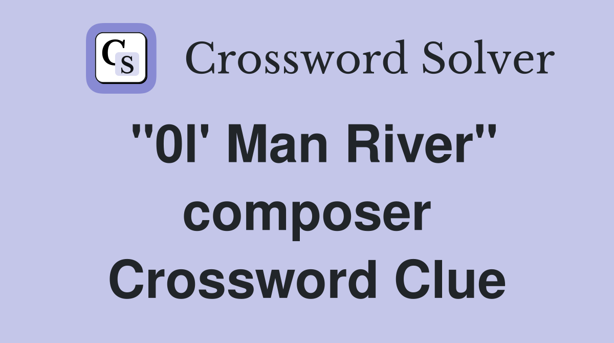 "0l' Man River" composer Crossword Clue