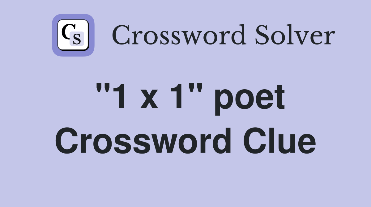 "1 x 1" poet Crossword Clue