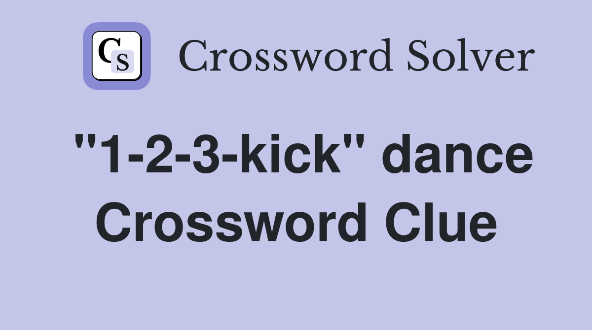 "1-2-3-kick" dance Crossword Clue
