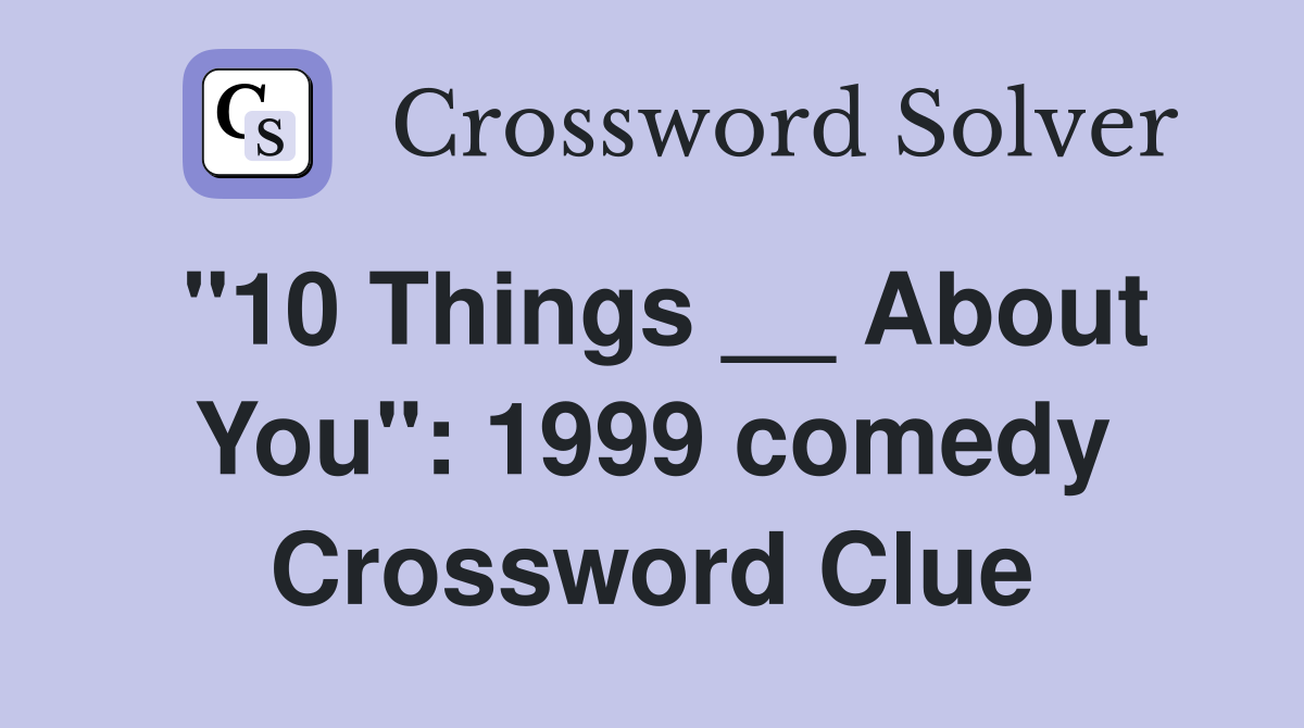 "10 Things __ About You": 1999 comedy Crossword Clue