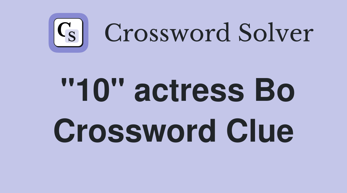 "10" actress Bo Crossword Clue