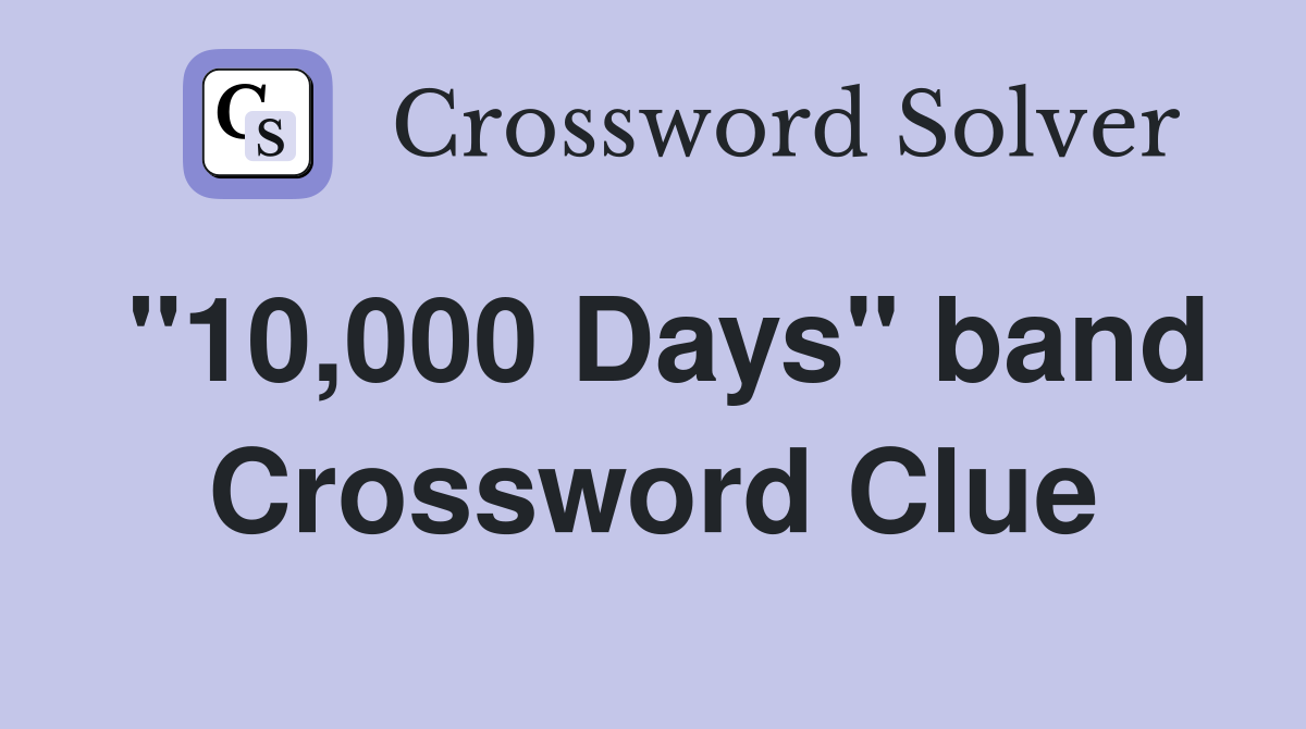 "10,000 Days" band Crossword Clue