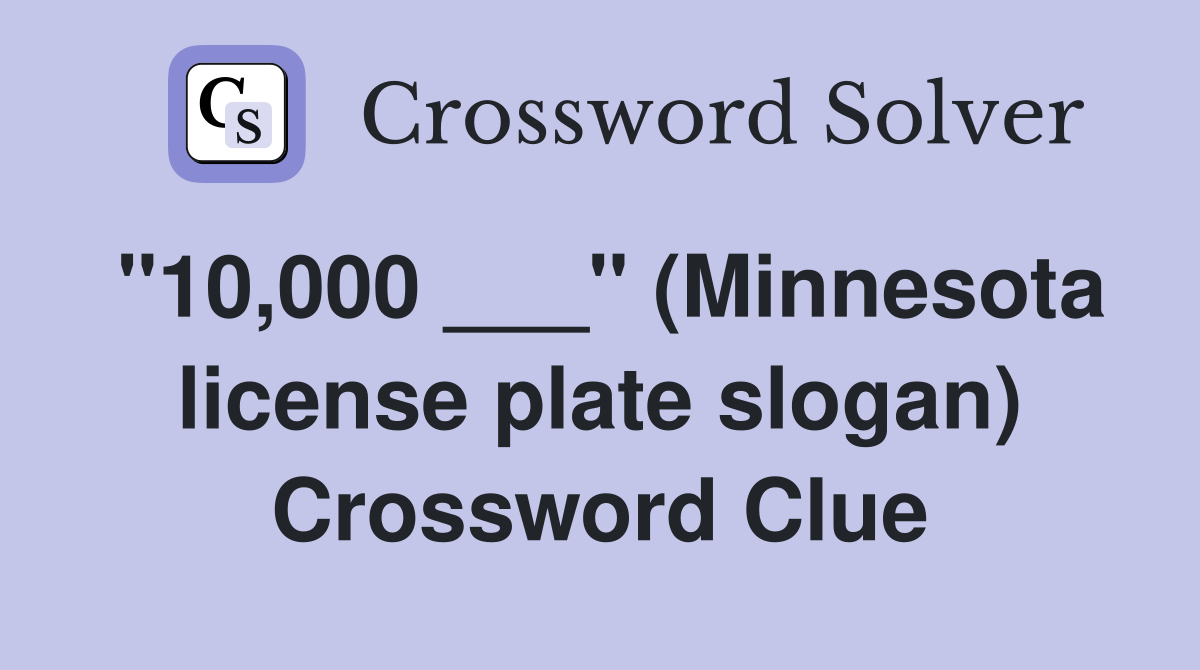 "10,000 ___" (Minnesota license plate slogan) Crossword Clue