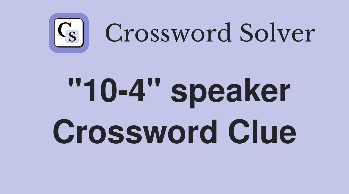 "10-4" speaker Crossword Clue