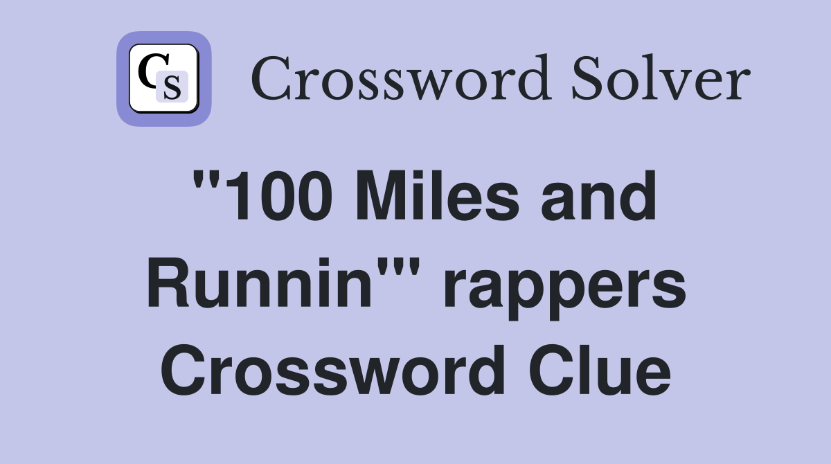 "100 Miles and Runnin'" rappers Crossword Clue