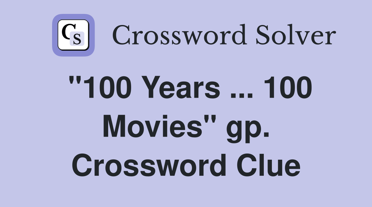 "100 Years ... 100 Movies" gp. Crossword Clue