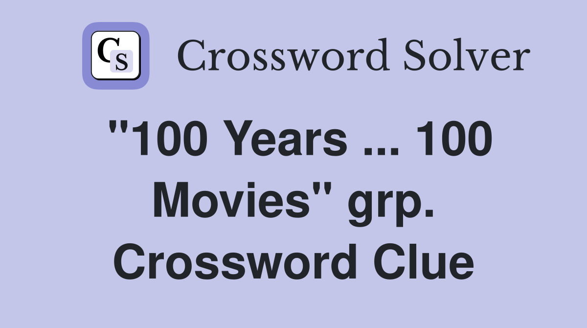 "100 Years ... 100 Movies" grp. Crossword Clue
