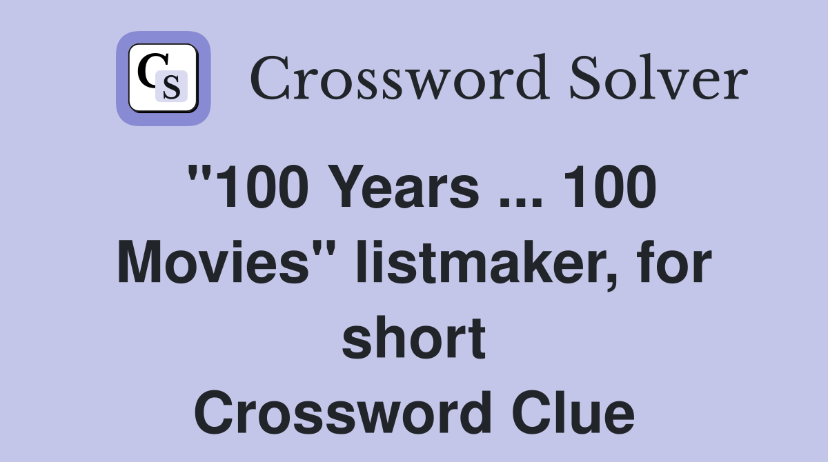 "100 Years ... 100 Movies" listmaker, for short Crossword Clue