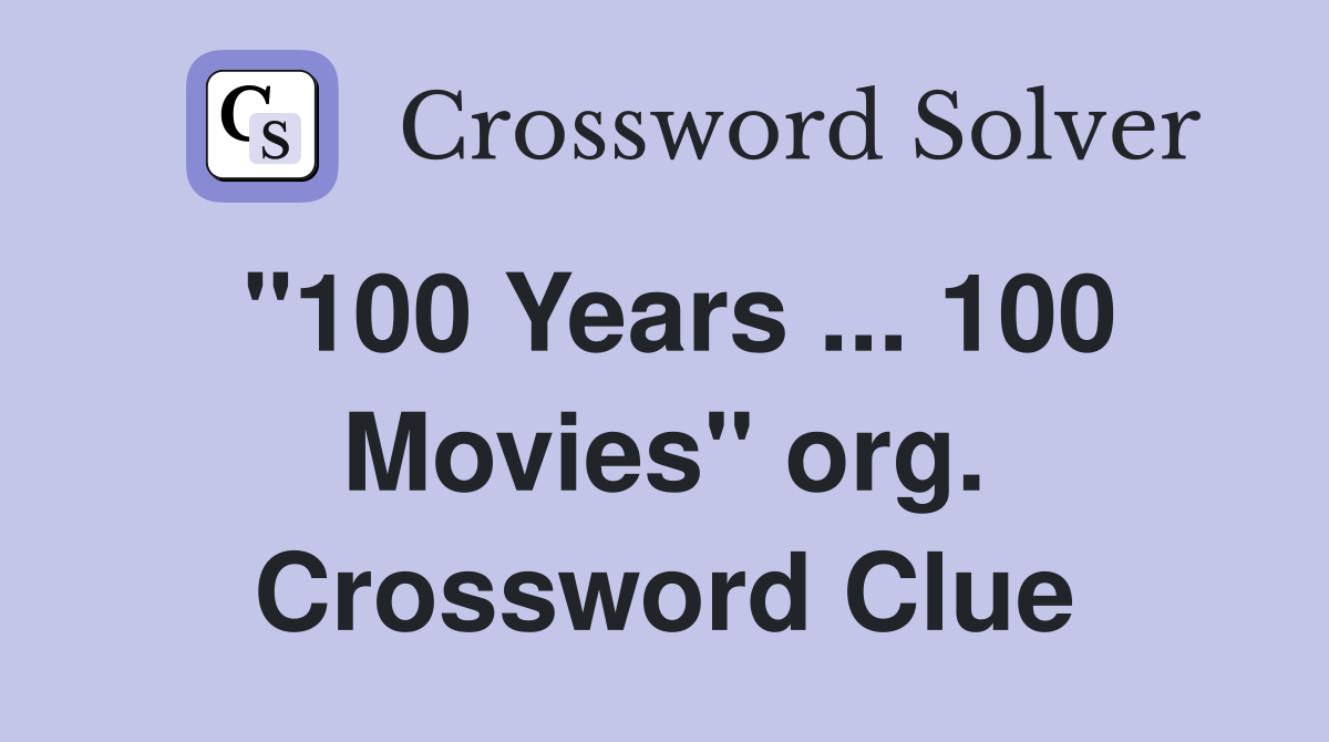 "100 Years ... 100 Movies" org. Crossword Clue