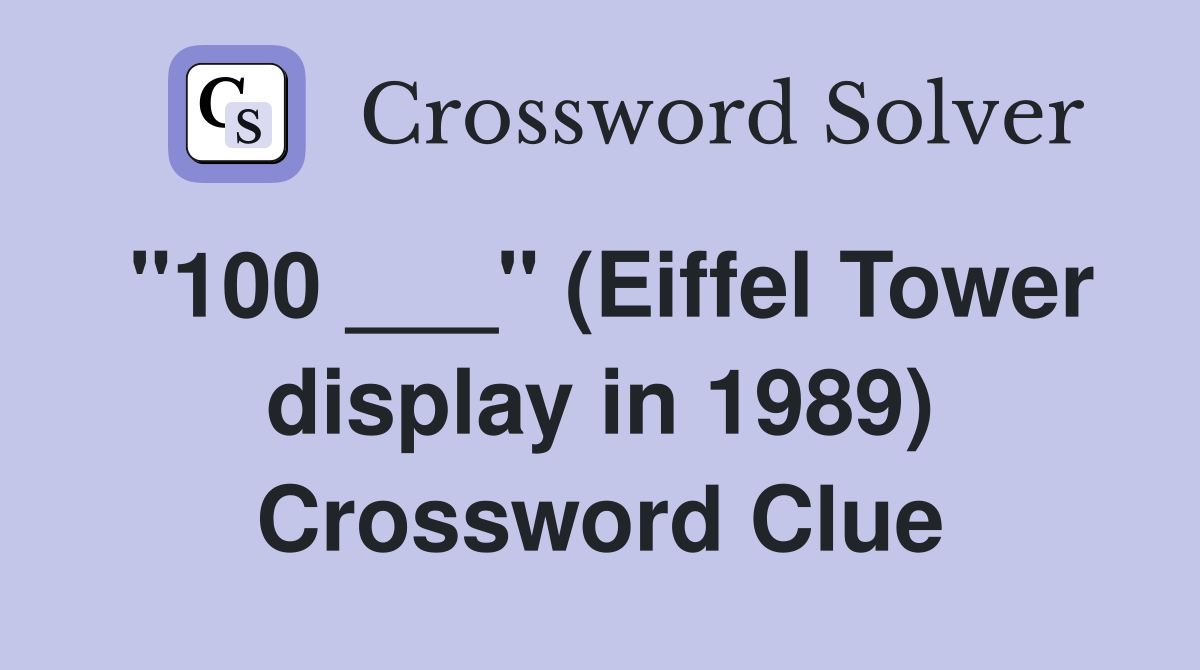 "100 ___" (Eiffel Tower display in 1989) Crossword Clue