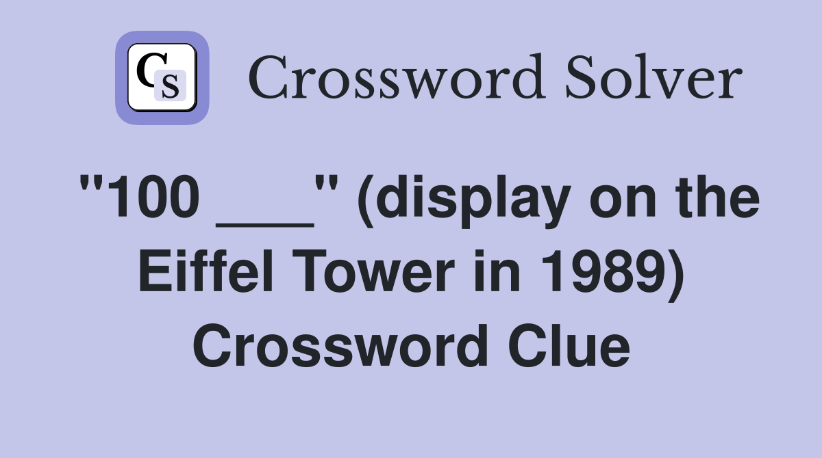 "100 ___" (display on the Eiffel Tower in 1989) Crossword Clue