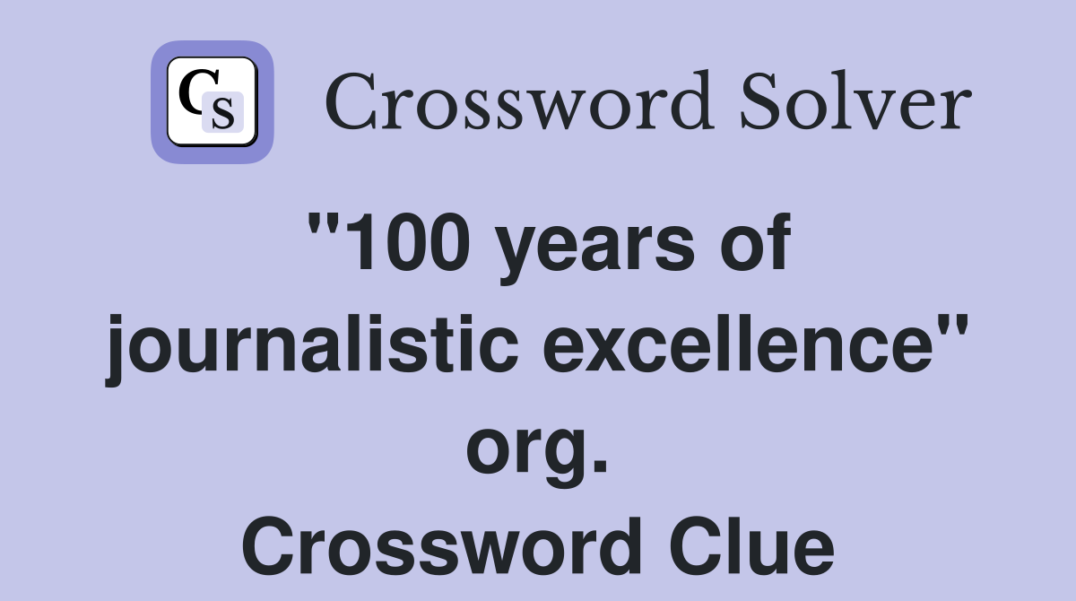 "100 years of journalistic excellence" org. Crossword Clue