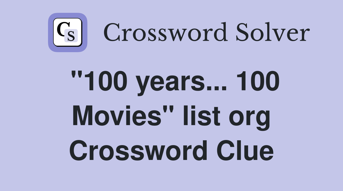 "100 years... 100 Movies" list org Crossword Clue