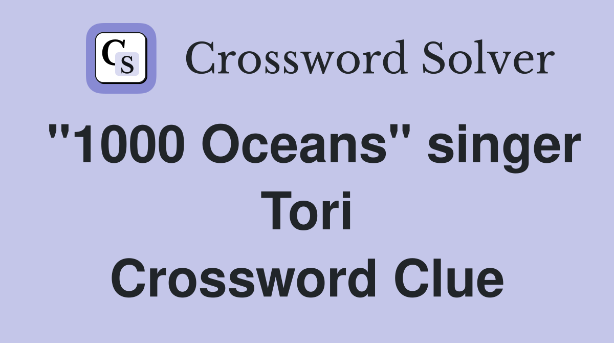 "1000 Oceans" singer Tori Crossword Clue