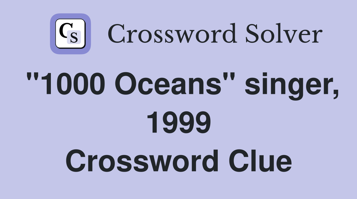 "1000 Oceans" singer, 1999 Crossword Clue