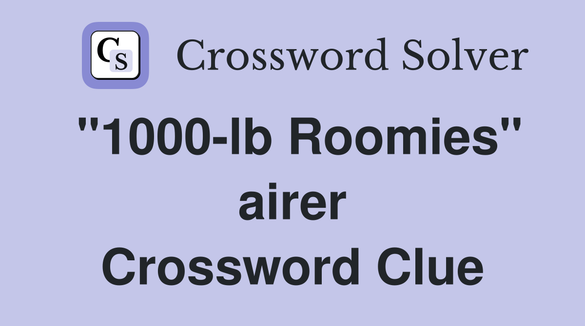 "1000-lb Roomies" airer Crossword Clue