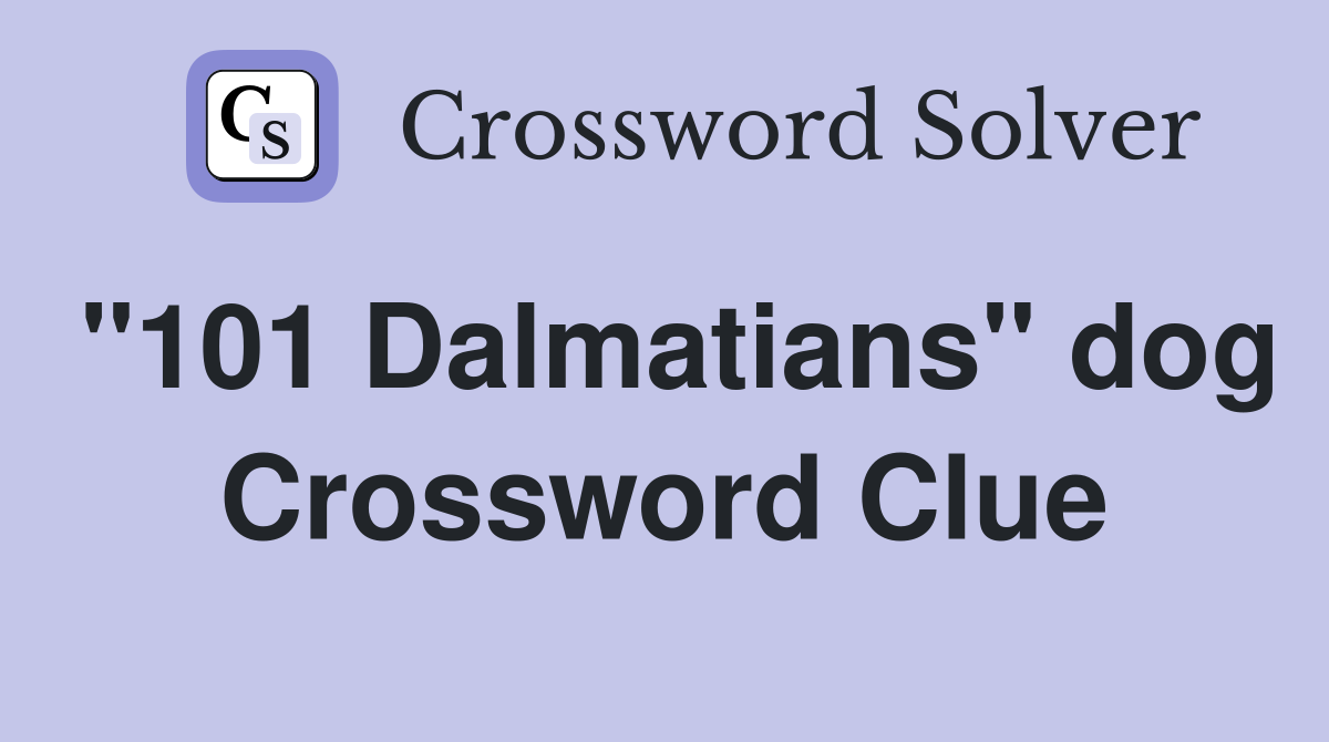 "101 Dalmatians" dog Crossword Clue