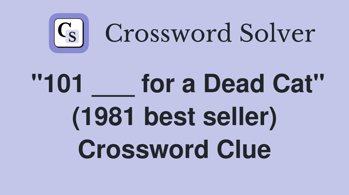 "101 ___ for a Dead Cat" (1981 best seller) Crossword Clue