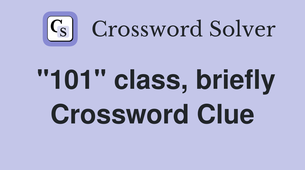 "101" class, briefly Crossword Clue