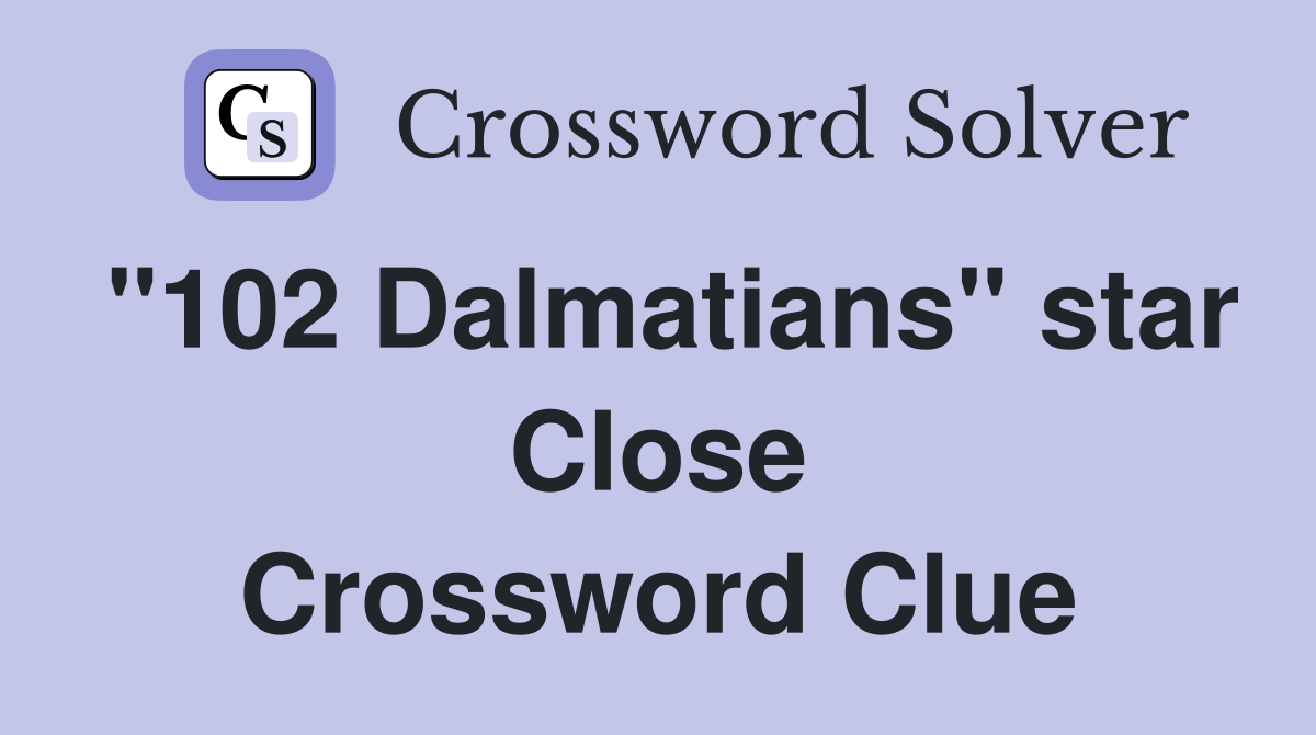 "102 Dalmatians" star Close Crossword Clue