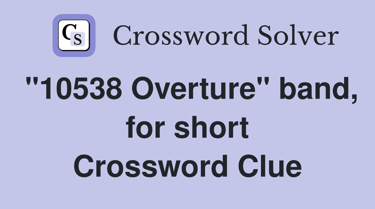 "10538 Overture" band, for short Crossword Clue