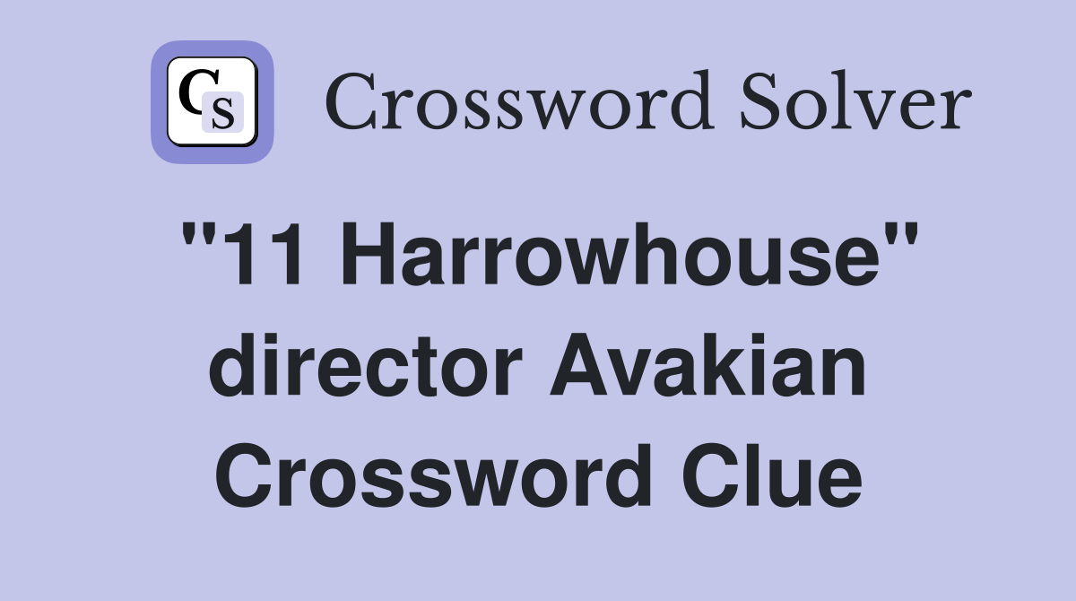 "11 Harrowhouse" director Avakian Crossword Clue
