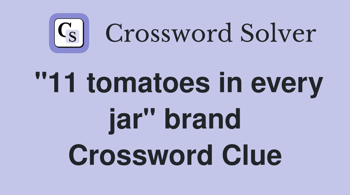 "11 tomatoes in every jar" brand Crossword Clue
