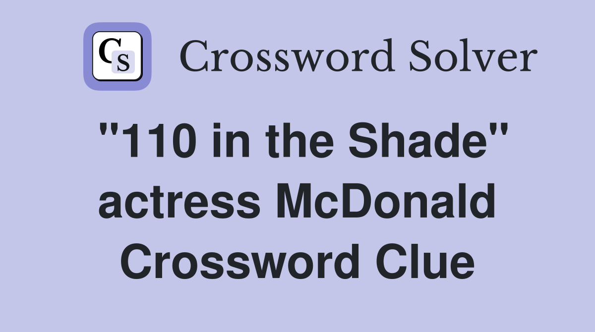 "110 in the Shade" actress McDonald Crossword Clue