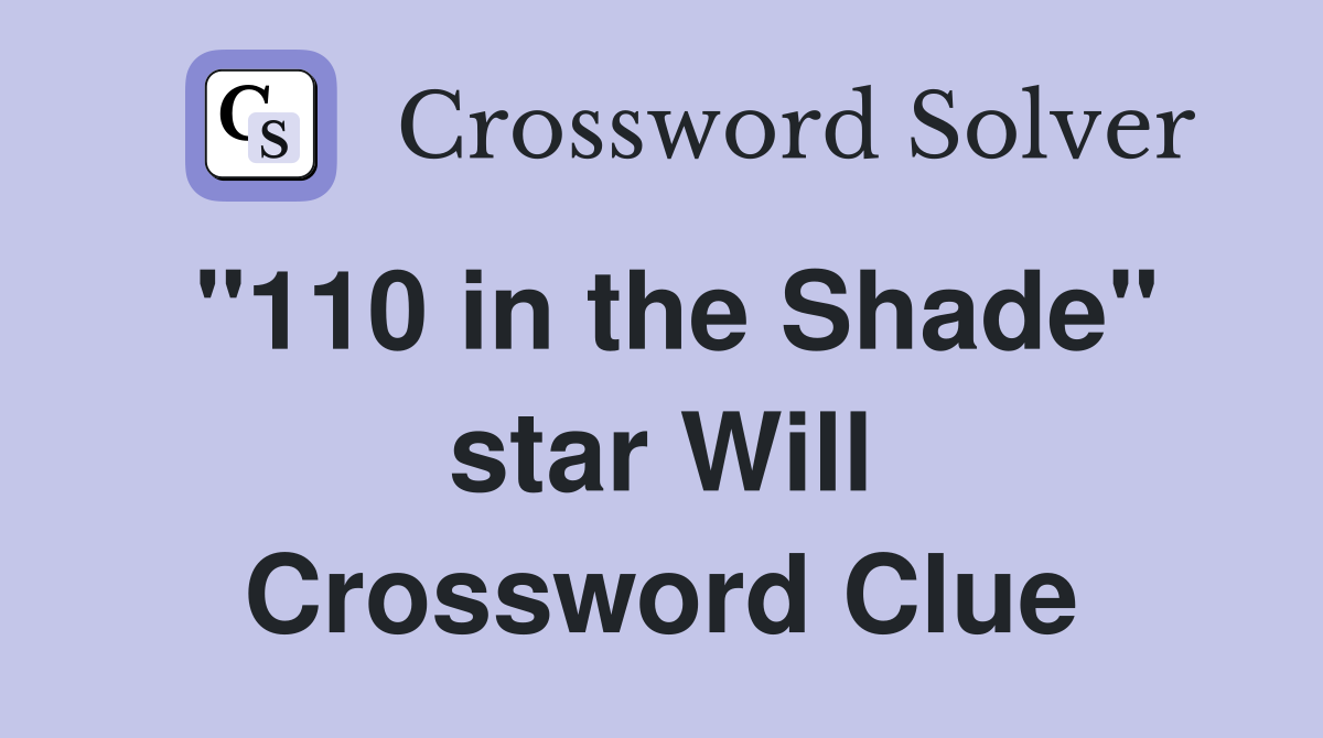 "110 in the Shade" star Will Crossword Clue