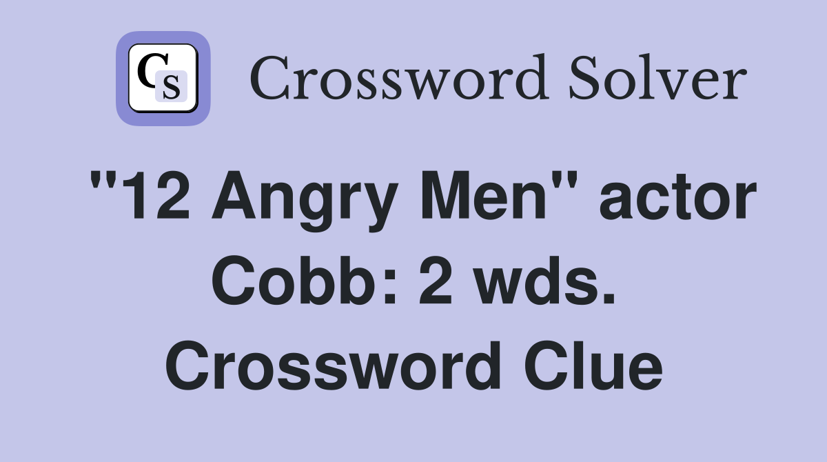 "12 Angry Men" actor Cobb: 2 wds. Crossword Clue