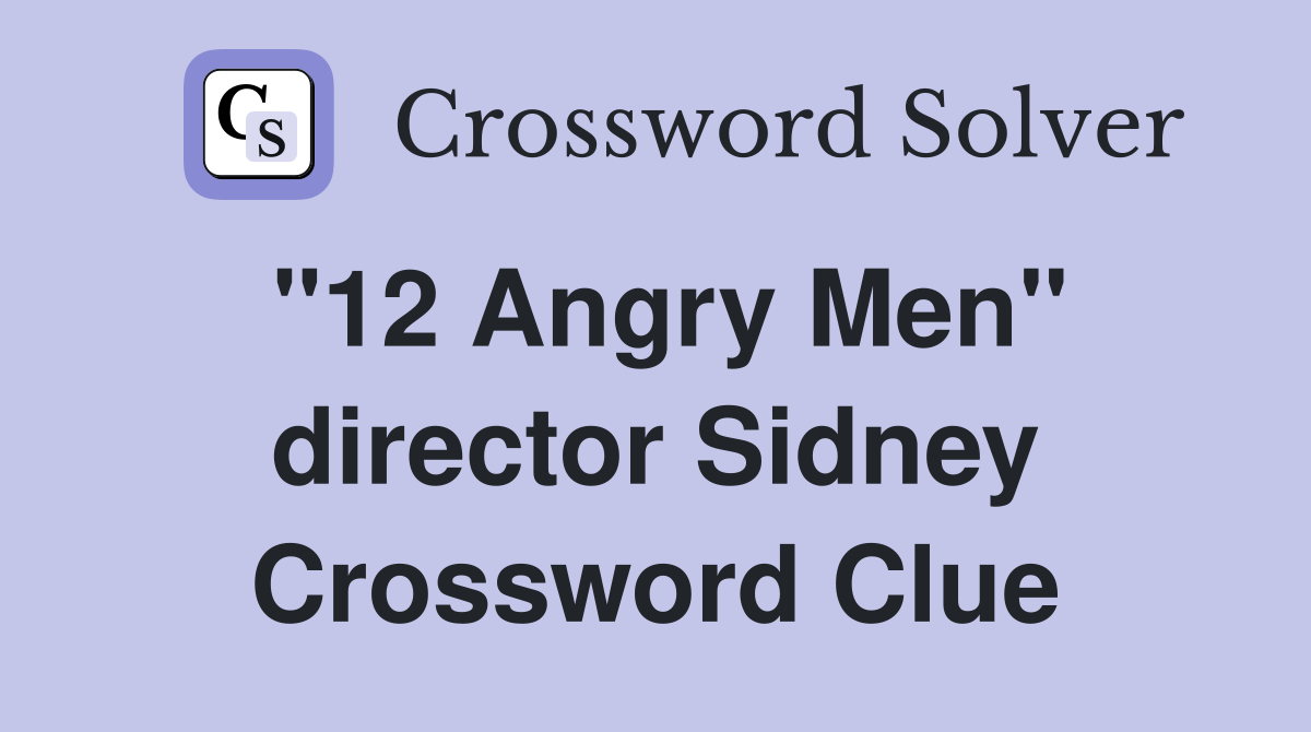 "12 Angry Men" director Sidney Crossword Clue