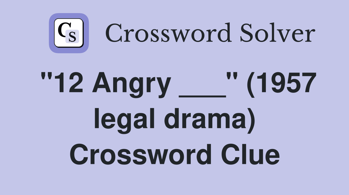 "12 Angry ___" (1957 legal drama) Crossword Clue