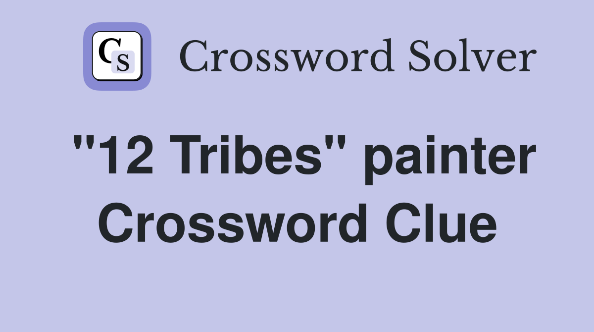 "12 Tribes" painter Crossword Clue