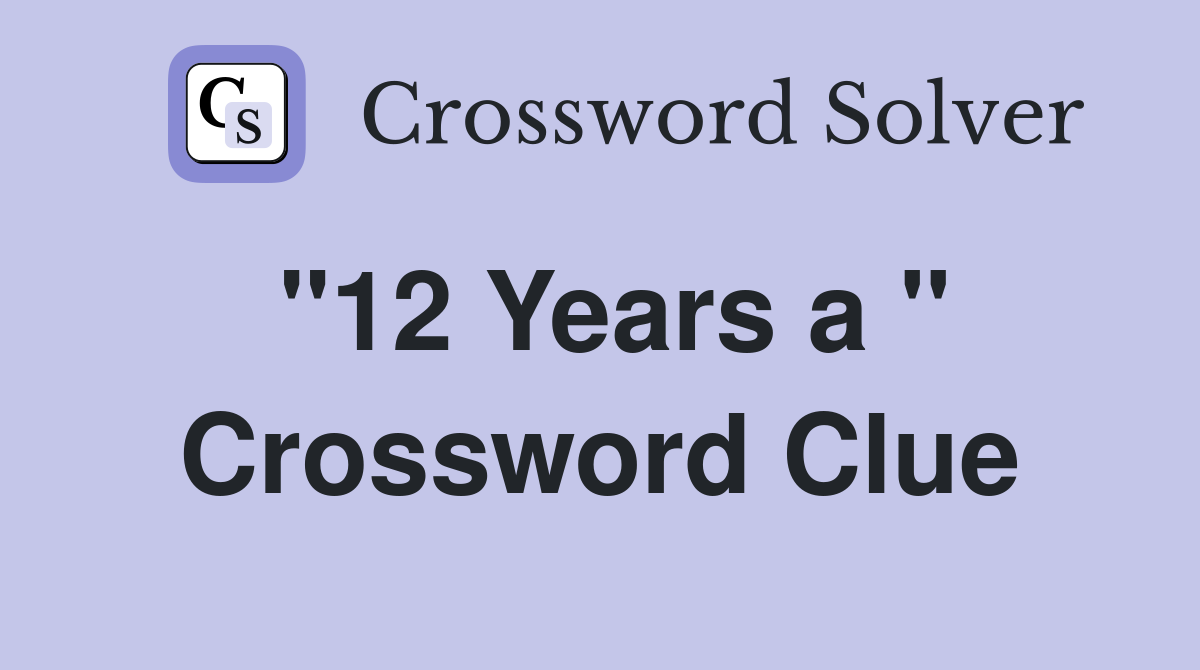 "12 Years a " Crossword Clue