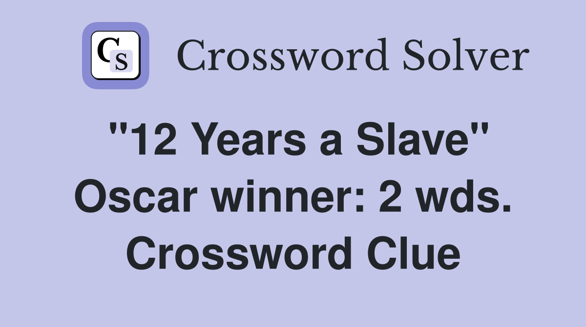 "12 Years a Slave" Oscar winner: 2 wds. Crossword Clue