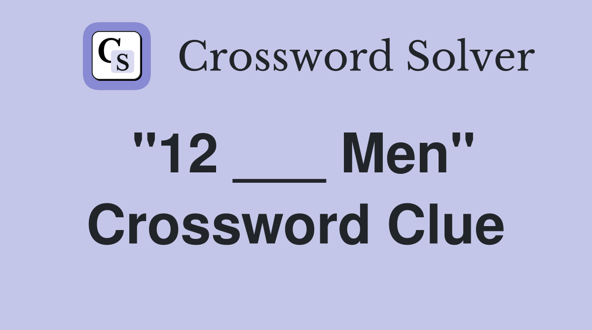 "12 ___ Men" Crossword Clue