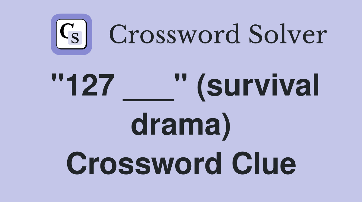 "127 ___" (survival drama) Crossword Clue