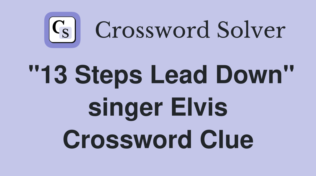 "13 Steps Lead Down" singer Elvis Crossword Clue