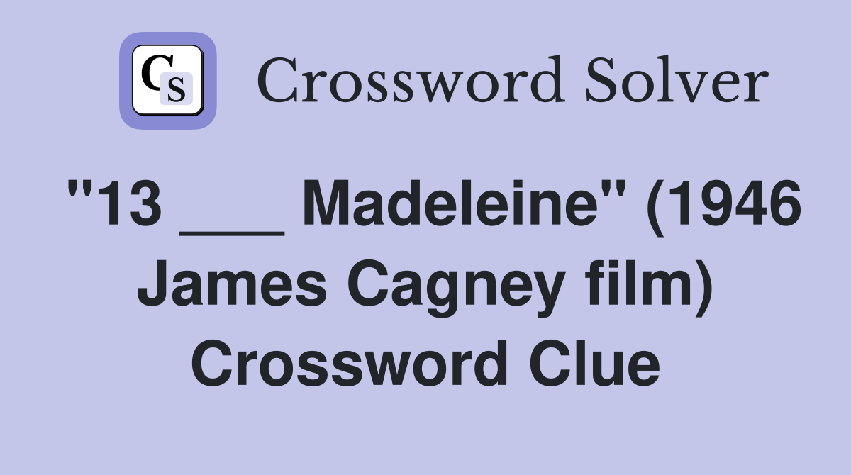 "13 ___ Madeleine" (1946 James Cagney film) Crossword Clue