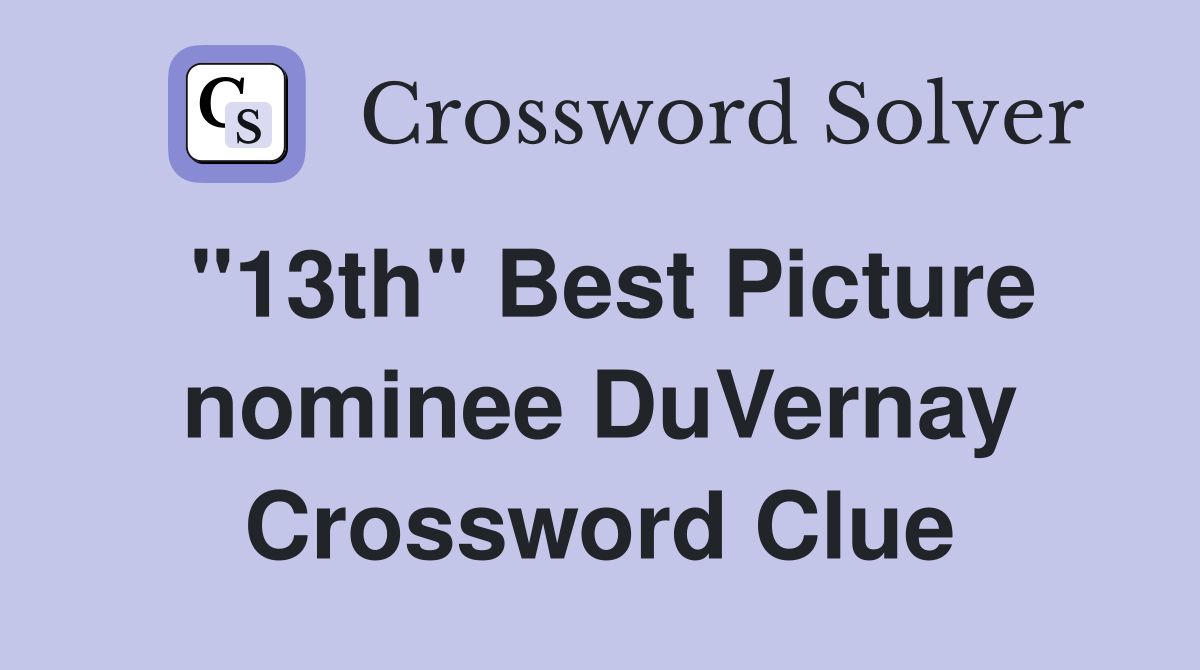 "13th" Best Picture nominee DuVernay Crossword Clue