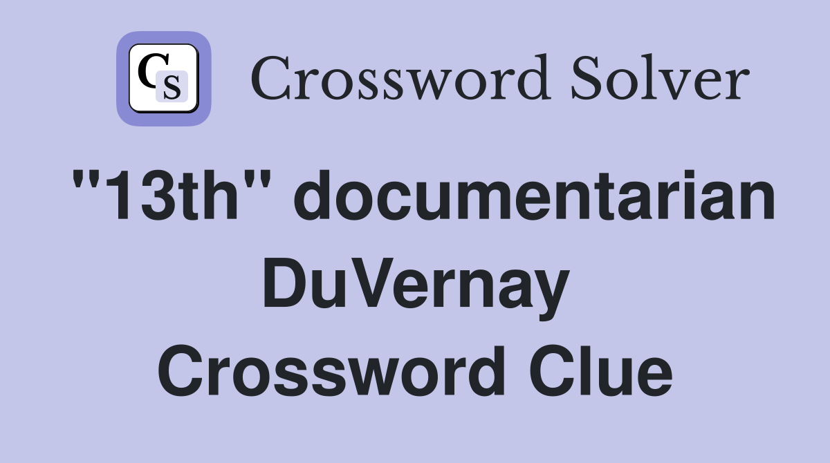 "13th" documentarian DuVernay Crossword Clue