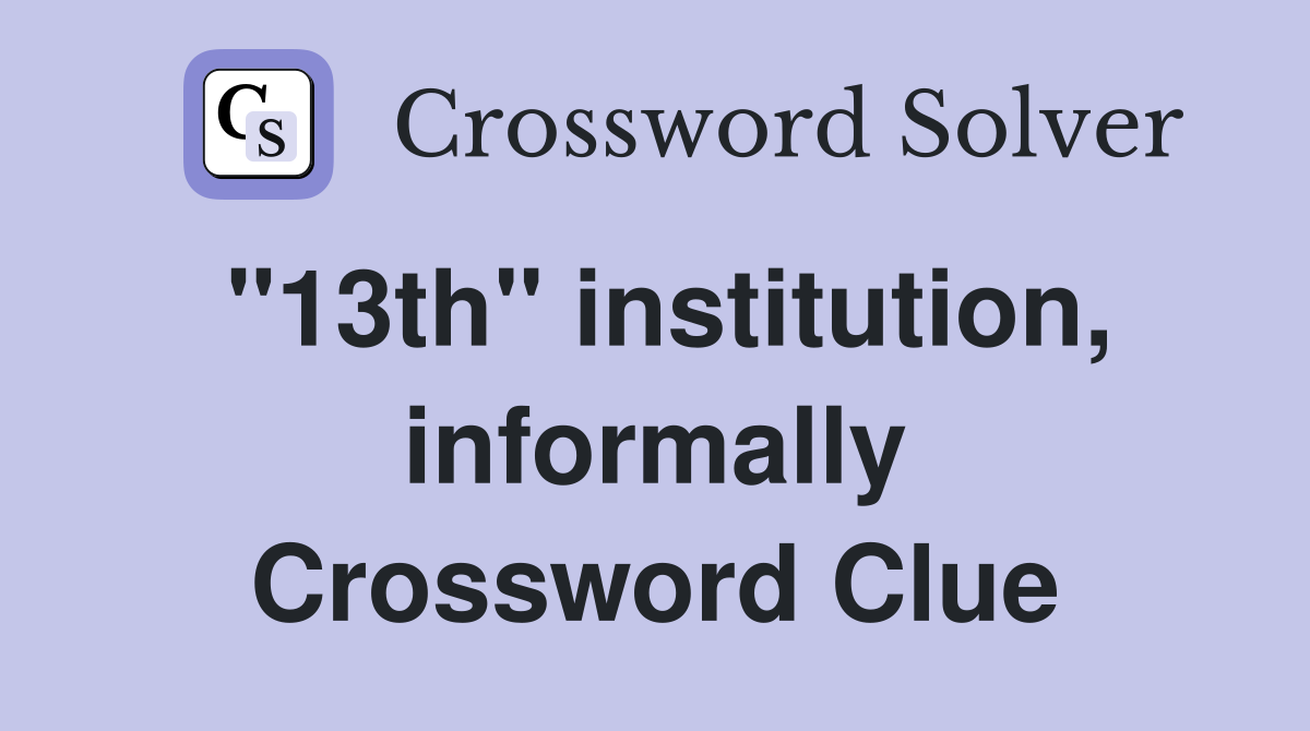 "13th" institution, informally Crossword Clue