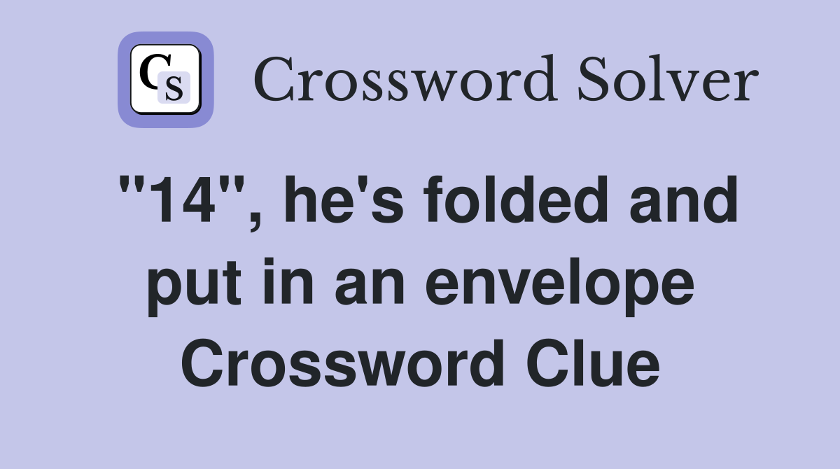 "14", he's folded and put in an envelope Crossword Clue