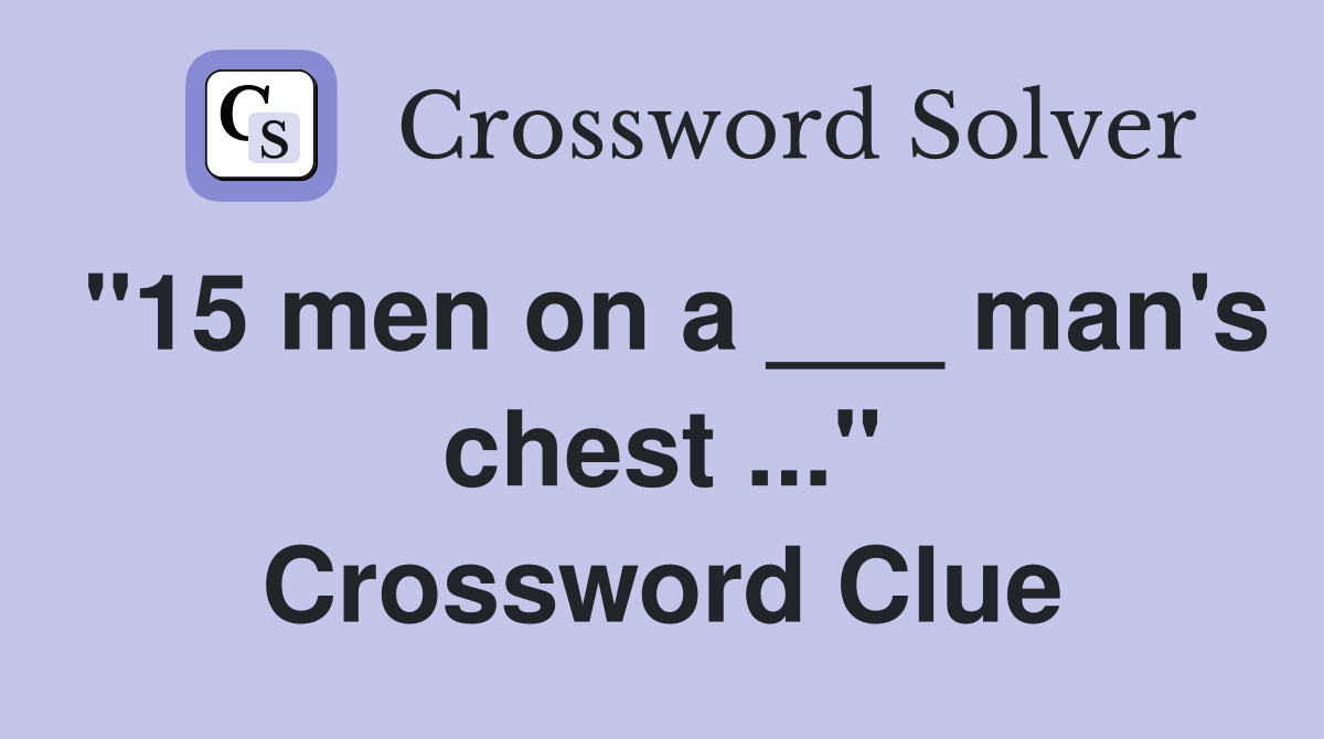 "15 men on a ___ man's chest ..." Crossword Clue