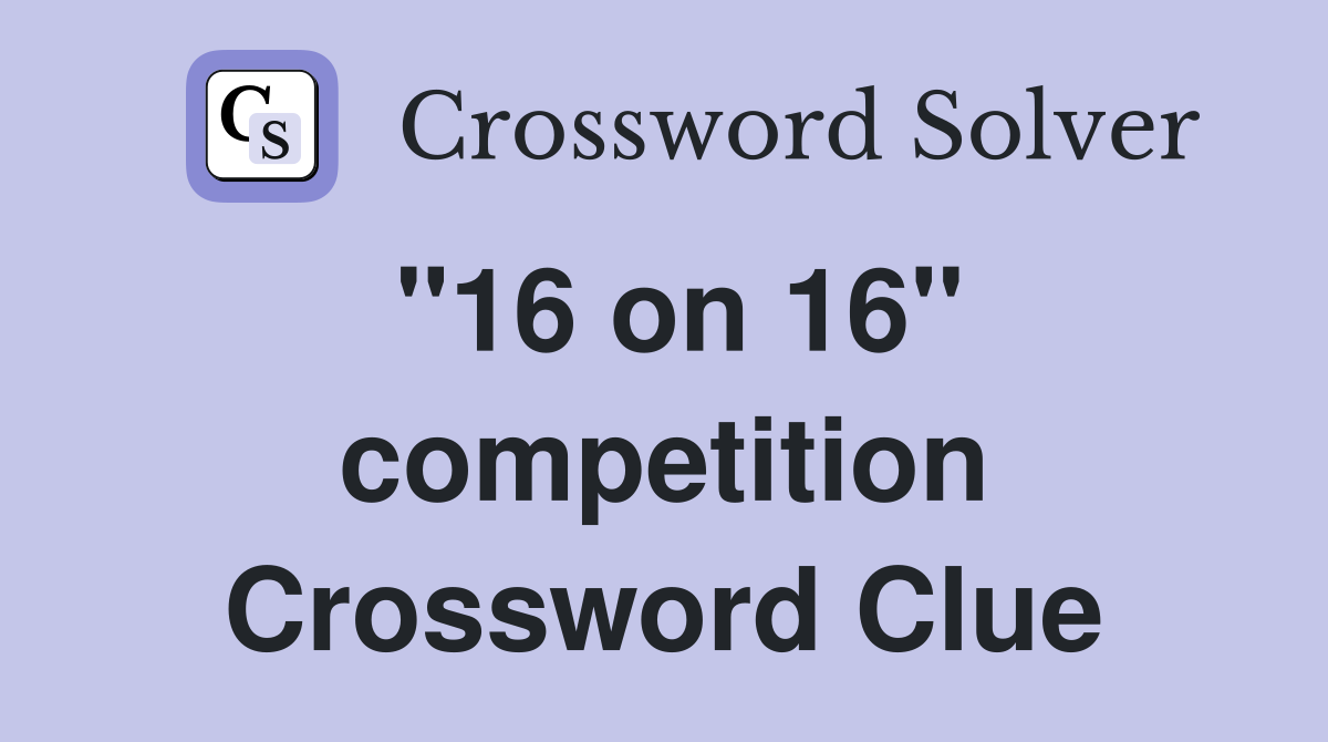 "16 on 16" competition Crossword Clue