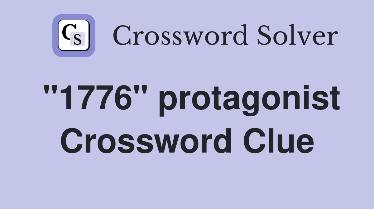 "1776" protagonist Crossword Clue