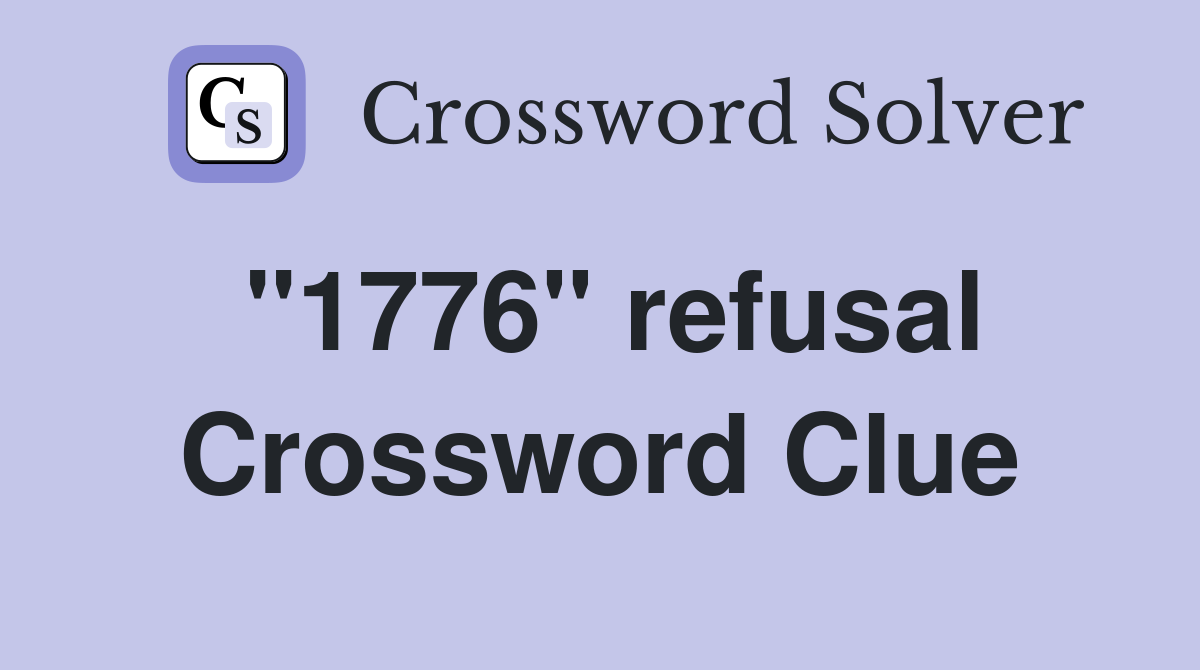 "1776" refusal Crossword Clue