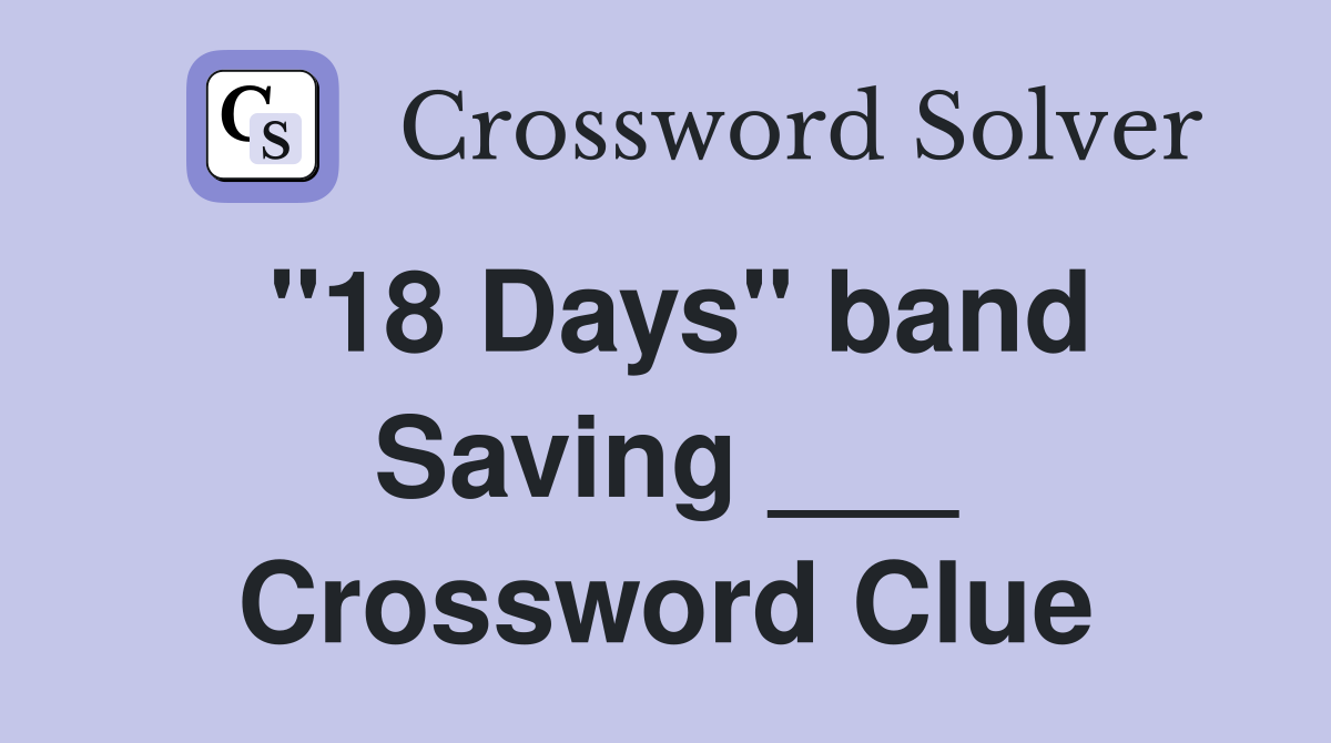 "18 Days" band Saving ___ Crossword Clue