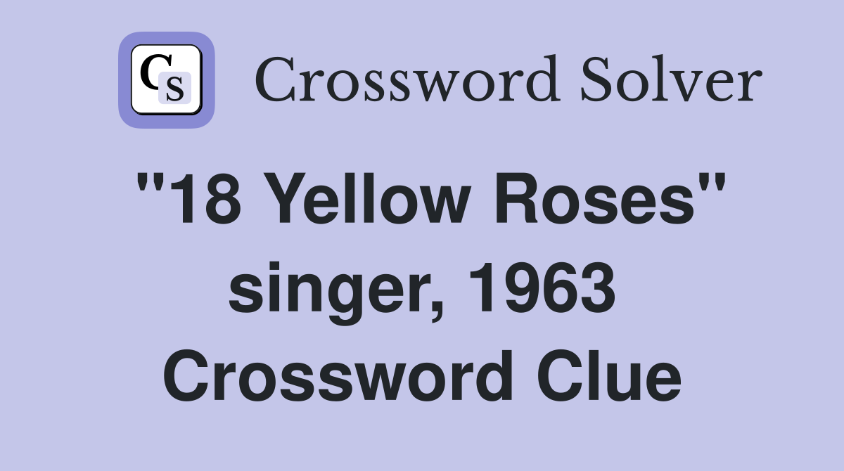 "18 Yellow Roses" singer, 1963 Crossword Clue