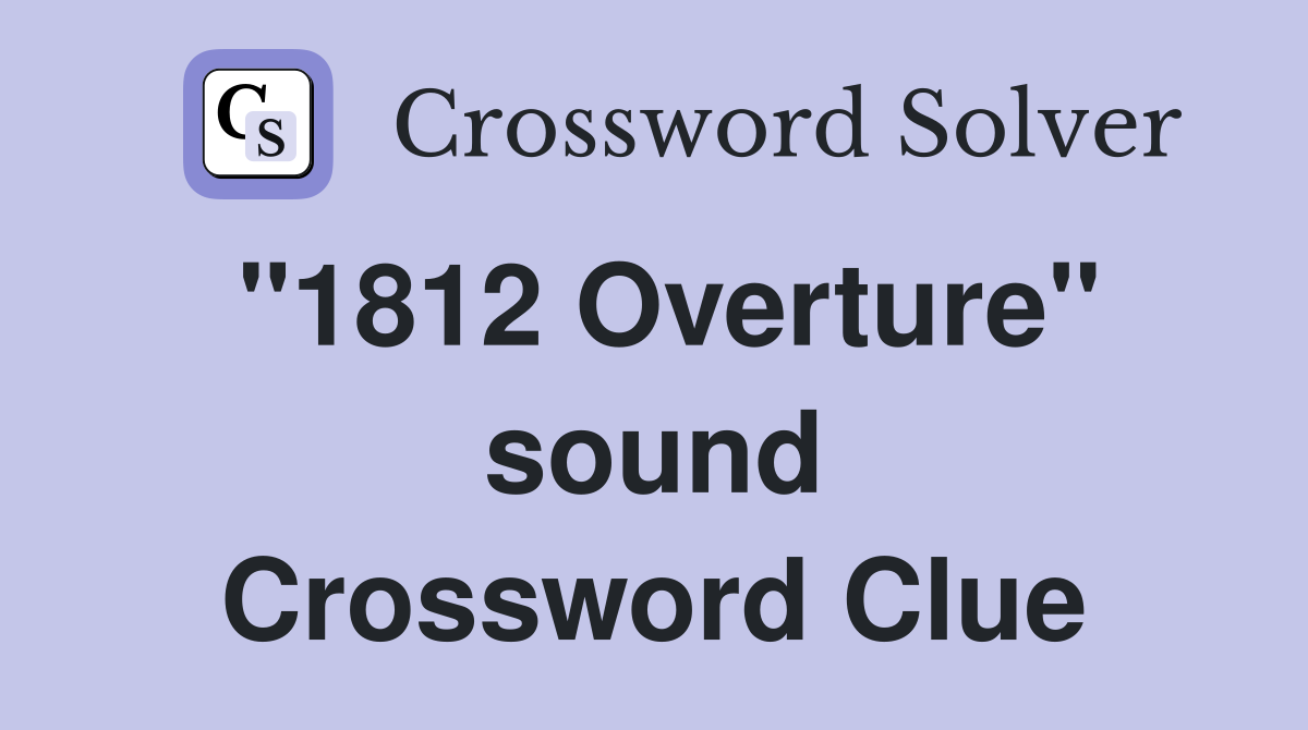 "1812 Overture" sound Crossword Clue